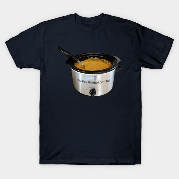 CHEESY HAMBURGER DIP T-Shirt by JustTheTippecanoe